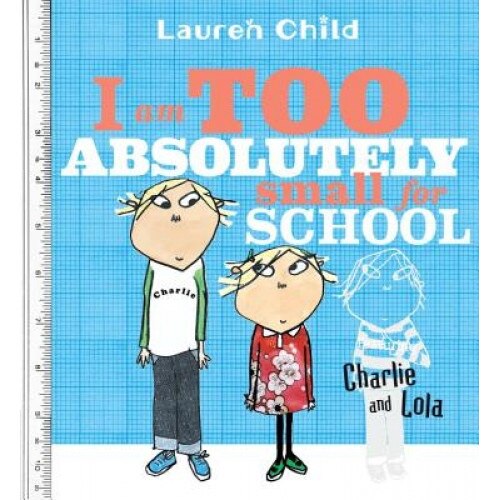I Am Too Absolutely Small for School, Lauren Child (Author)