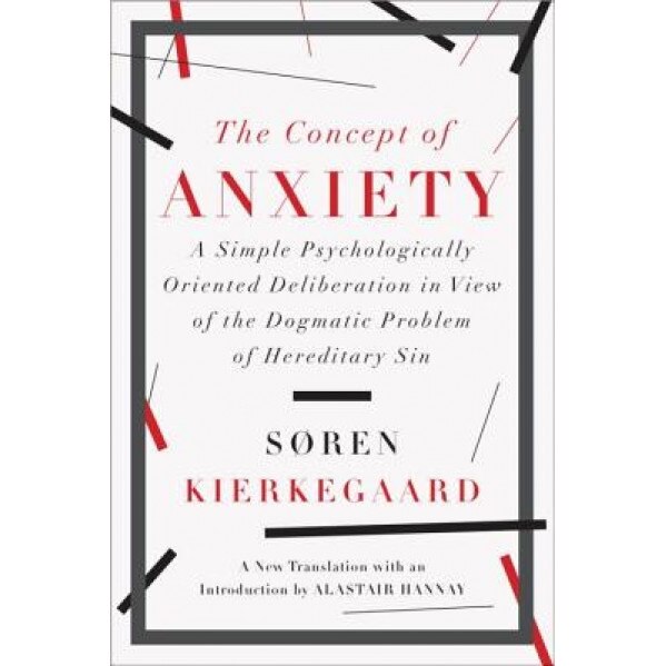 The Concept of Anxiety: A Simple Psychologically Oriented Deliberation in View of the Dogmatic Problem of Hereditary Sin, Soren Kierkegaard (Author)