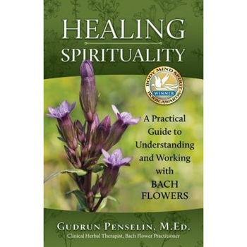 Healing Spirituality: A Practical Guide to Understanding and Working with Bach Flowers, Gudrun Penselin (Author) Healing Spirituality: A Practical Guide to Understanding and Working with Bach Flowers, Gudrun Penselin (Author)