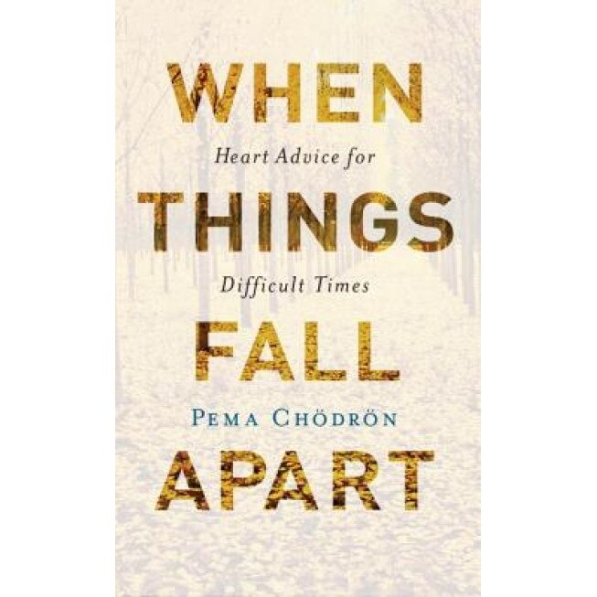 When Things Fall Apart: Heart Advice for Difficult Times, Pema Chodron (Author)