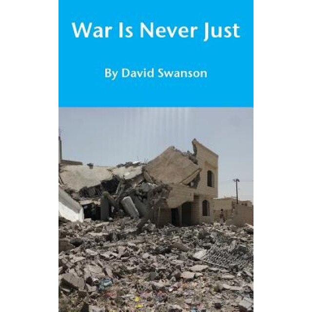 War Is Never Just, David Cn Swanson (Author)