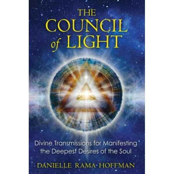 The Council of Light: Divine Transmissions for Manifesting the Deepest Desires of the Soul - Danielle Rama Hoffman (Author)