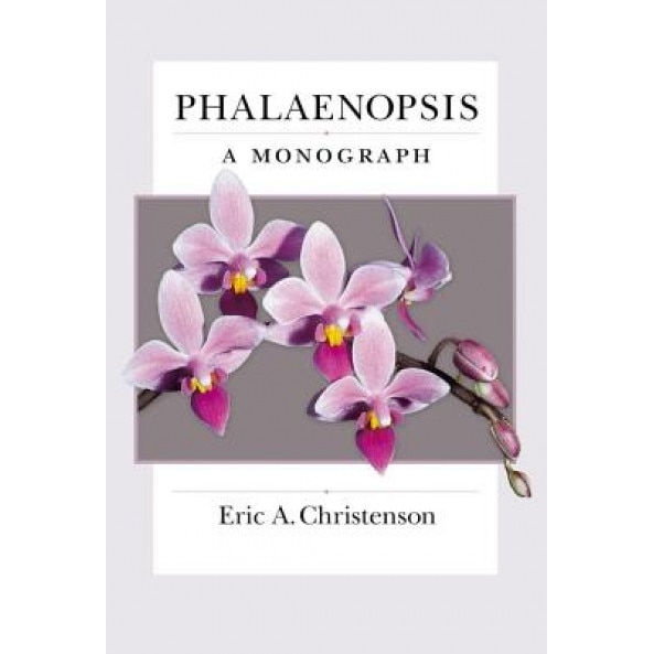 Phalaenopsis: A Monograph, Eric A. Christenson (Author)