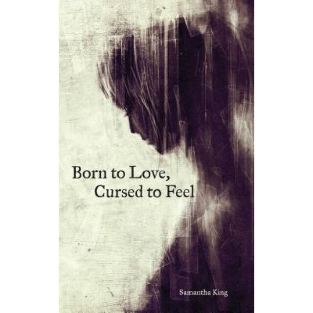 Born to Love, Cursed to Feel, Samantha King (Author)