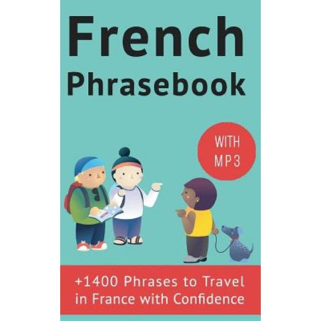 French Phrasebook: +1400 French Phrases to Travel in France with Confidence!, Frederic Bibard (Author)