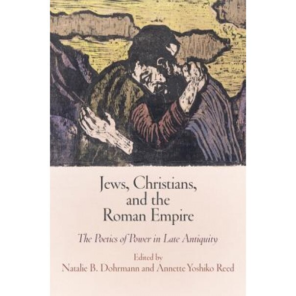 Jews, Christians, and the Roman Empire: The Poetics of Power in Late Antiquity, Ari Z. Bryen (Author)