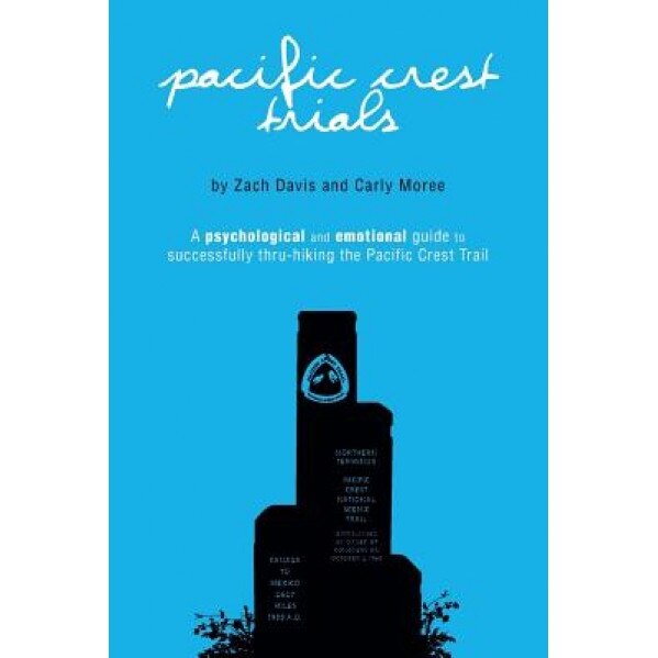 Pacific Crest Trials: A Psychological and Emotional Guide to Successfully Thru-Hiking the Pacific Crest Trail, Zach Davis (Author)