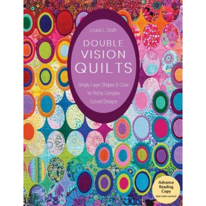 Double Vision Quilts: Simply Layer Shapes & Color for Richly Complex Curved Designs, Louisa L. Smith (Author)