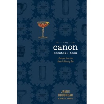 The Canon Cocktail Book: Recipes from the Award-Winning Bar, Jamie Boudreau (Author) The Canon Cocktail Book: Recipes from the Award-Winning Bar, Jamie Boudreau (Author)