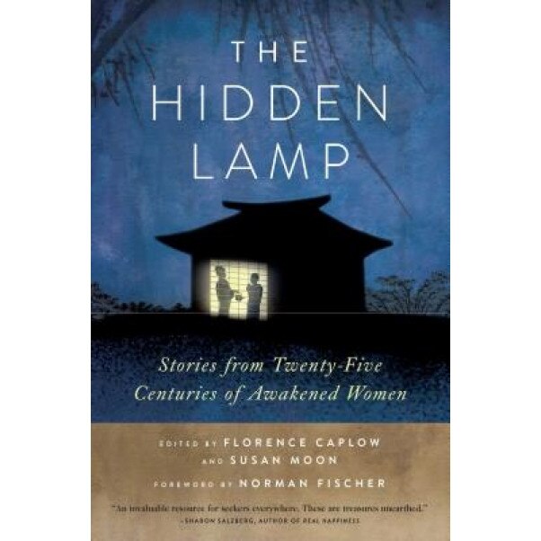 The Hidden Lamp: Stories from Twenty-Five Centuries of Awakened Women, Florence Caplow (Editor)