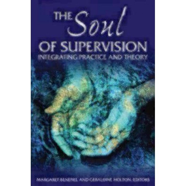 The Soul of Supervision: Integrating Practice and Theory,