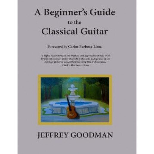 A Beginner's Guide to the Classical Guitar, Jeffrey Goodman (Author)