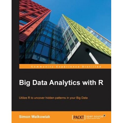 Big Data Analytics with R, Simon Walkowiak (Author)