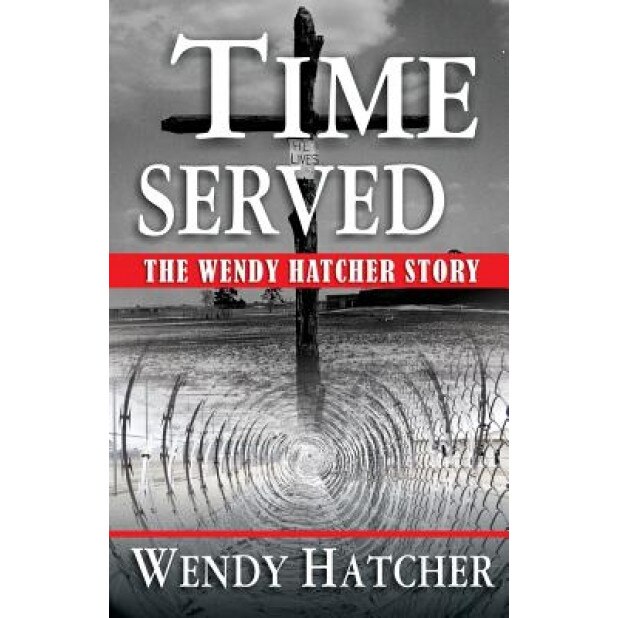 Time Served - The Wendy Hatcher Story, Wendy Dorothy Hatcher (Author)