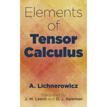 Elements of Tensor Calculus, A. Lichnerowicz (Author) Elements of Tensor Calculus, A. Lichnerowicz (Author)