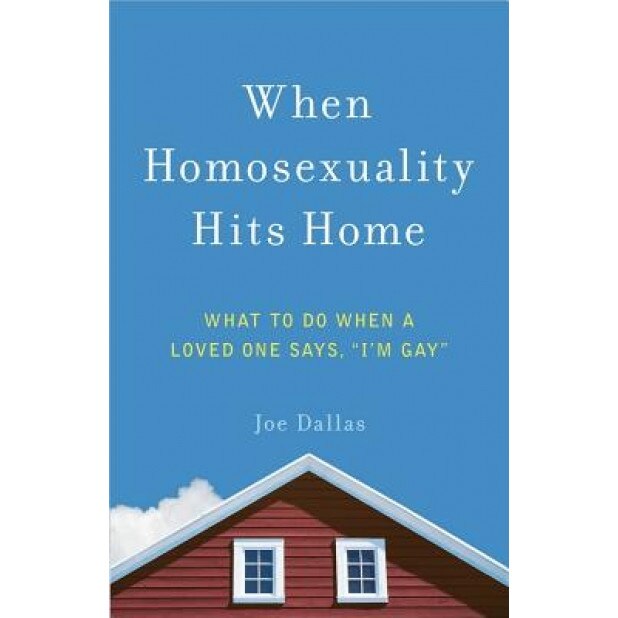 When Homosexuality Hits Home: What to Do When a Loved One Says, 