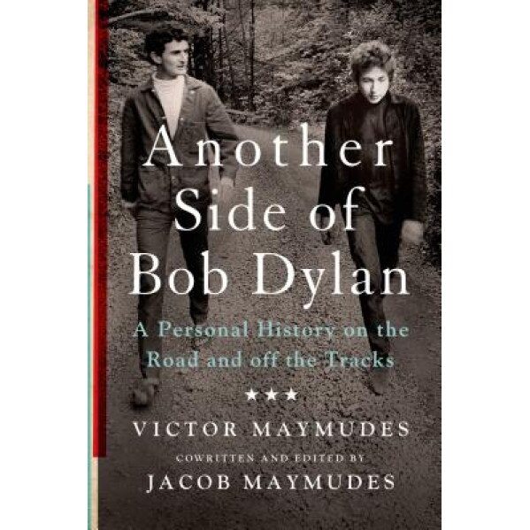 Another Side of Bob Dylan: A Personal History on the Road and Off the Tracks, Victor Maymudes (Author)