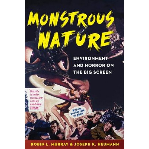 Monstrous Nature: Environment and Horror on the Big Screen, Robin L. Murray (Author)