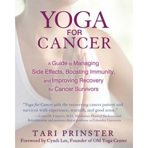Yoga for Cancer: A Guide to Managing Side Effects, Boosting Immunity, and Improving Recovery for Cancer Survivors, Tari Prinster (Author)