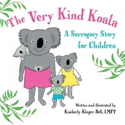 The Very Kind Koala: A Surrogacy Story for Children, Kimberly Kluger-Bell (Author)