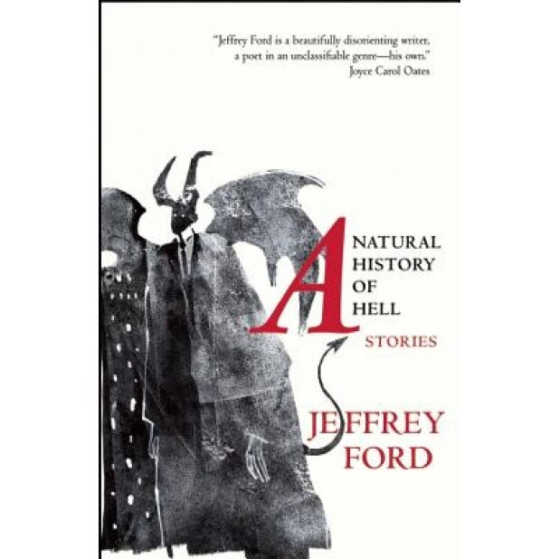 A Natural History of Hell: Stories, Jeffrey Ford (Author)