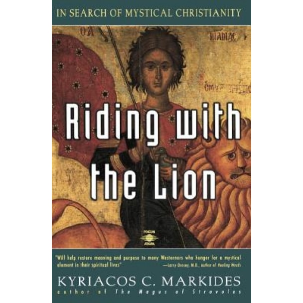 Riding with the Lion: In Search of Mystical Christianity, Kyriacos C. Markides (Author)