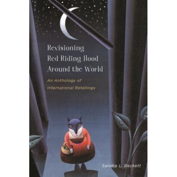 Revisioning Red Riding Hood Around the World: An Anthology of International Retellings, Sandra L. Beckett (Author)