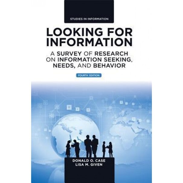 Looking for Information: A Survey of Research on Information Seeking, Needs, and Behavior, Jens-Erik Mai (Editor)