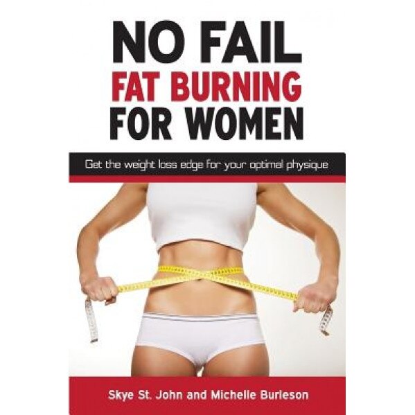 No Fail Fat Burning for Women: Get the Weight Loss Edge for Your Optimal Physique, Skye St John (Author)