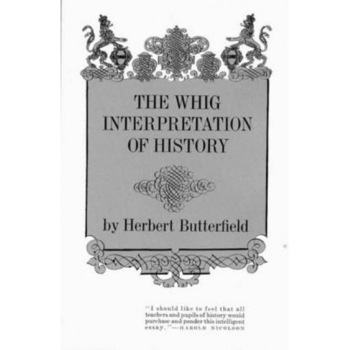 The Whig Interpretation of History, Herbert Butterfield The Whig Interpretation of History, Herbert Butterfield