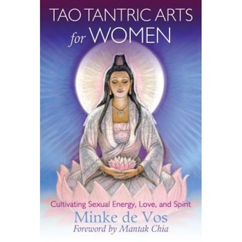 Tao Tantric Arts for Women: Cultivating Sexual Energy, Love, and Spirit - Minke De Vos (Author) Tao Tantric Arts for Women: Cultivating Sexual Energy, Love, and Spirit - Minke De Vos (Author)