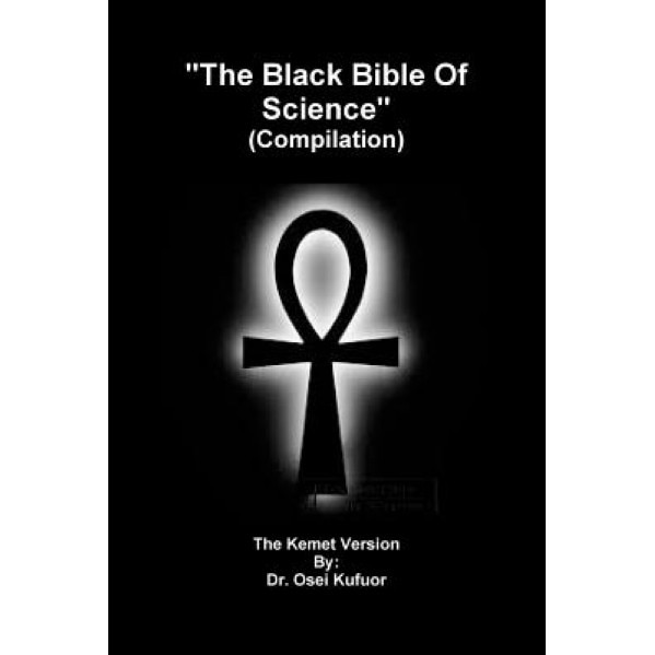 The Black Bible of Science (Compilation), Dr Osei Kufuor (Author)