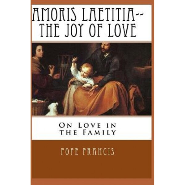 Amoris Laetitia-The Joy of Love, Pope Francis (Author)