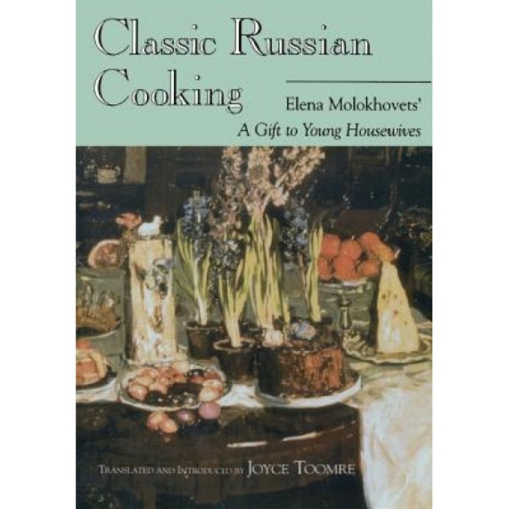 Classic Russian Cooking: Elena Molokhovets' a Gift to Young Housewives, Elena Molokhovets (Author)