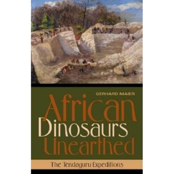 African Dinosaurs Unearthed: The Tendaguru Expeditions, Gerhard Maier (Author) African Dinosaurs Unearthed: The Tendaguru Expeditions, Gerhard Maier (Author)