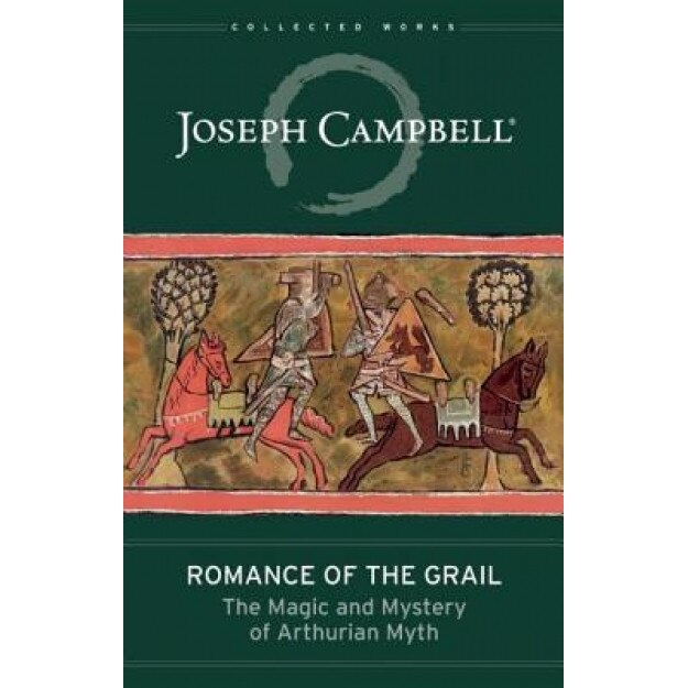 Romance of the Grail: The Magic and Mystery of Arthurian Myth, Joseph Campbell (Author)