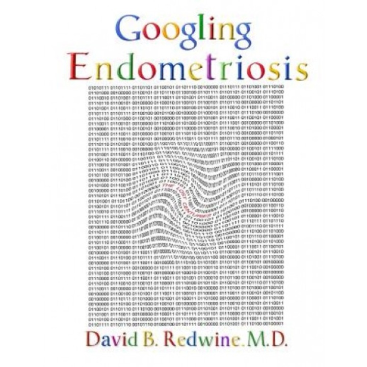 Googling Endometriosis: The Lost Centuries - David B. Redwine MD (Author)