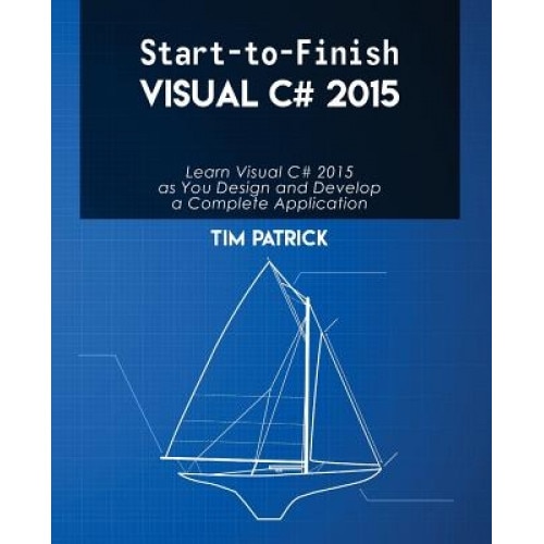Start-To-Finish Visual C# 2015 - Tim Patrick (Author)