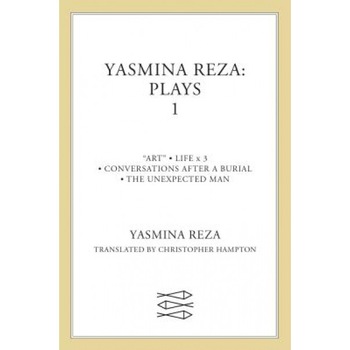Yasmina Reza: Plays One: Art/The Unexpected Man/Conversations After a Burial/Life X 3, Yasmina Reza Yasmina Reza: Plays One: Art/The Unexpected Man/Conversations After a Burial/Life X 3, Yasmina Reza