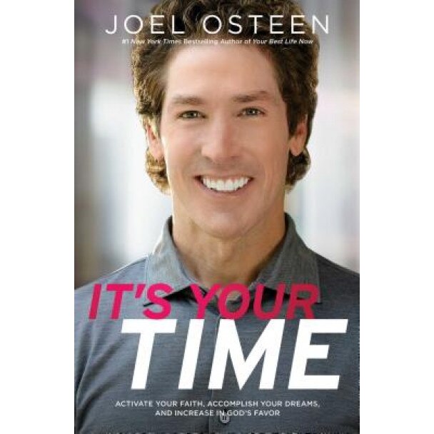It's Your Time: Activate Your Faith, Achieve Your Dreams, and Increase in God's Favor, Joel Osteen (Author)