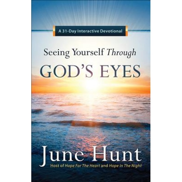 Seeing Yourself Through God's Eyes: A 31-Day Devotional, June Hunt (Author)