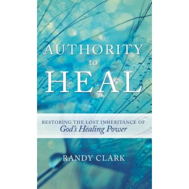 Authority to Heal, Randy Clark (Author)