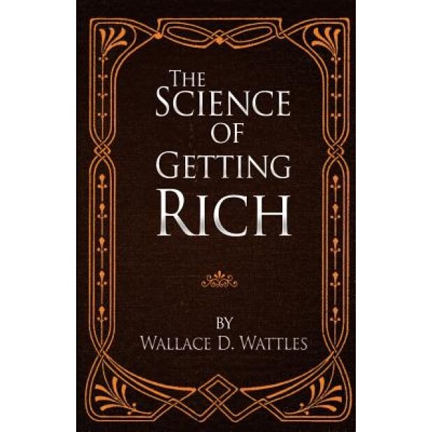 The Science of Getting Rich, Wallace D. Wattles (Author)