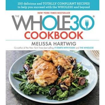 The Whole30 Cookbook: 150 Delicious and Totally Compliant Recipes to Help You Succeed with the Whole30 and Beyond, Melissa Hartwig (Author) The Whole30 Cookbook: 150 Delicious and Totally Compliant Recipes to Help You Succeed with the Whole30 and Beyond, Melissa Hartwig (Author)