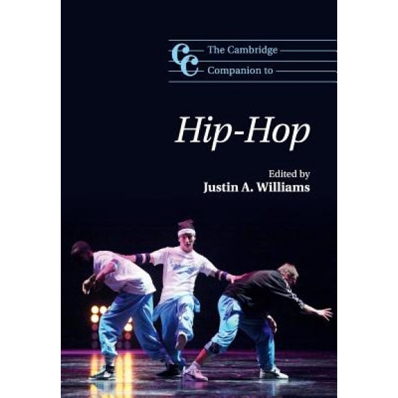 The Cambridge Companion to Hip-Hop, Justin Williams (Editor)