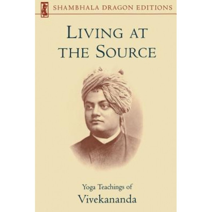 Living at the Source: Yoga Teachings of Vivekananda, Ann Myren (Editor)