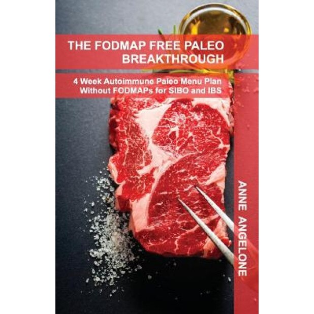 The Fodmap Free Paleo Breakthrough: 4 Weeks of Autoimmune Paleo Recipes Without Fodmaps, Anne Angelone (Author)