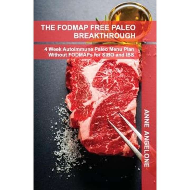 The Fodmap Free Paleo Breakthrough: 4 Weeks of Autoimmune Paleo Recipes Without Fodmaps, Anne Angelone (Author)