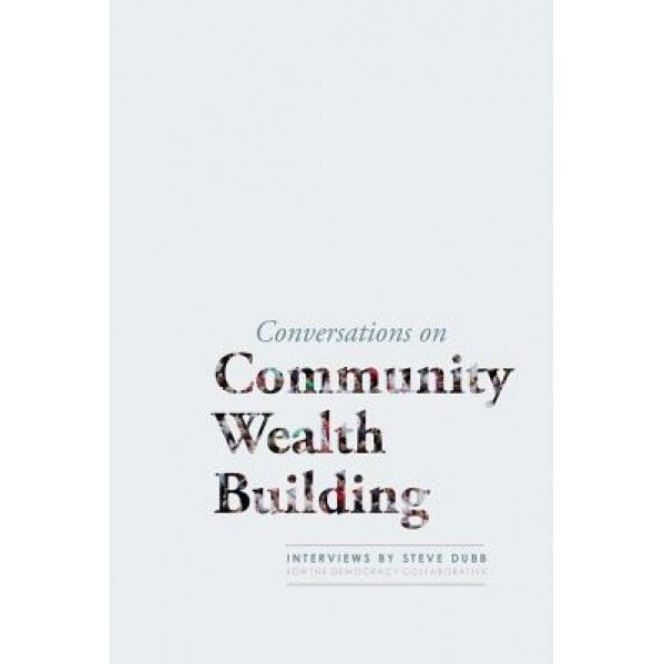 Conversations on Community Wealth Building - Steve Dubb (Interviewer)