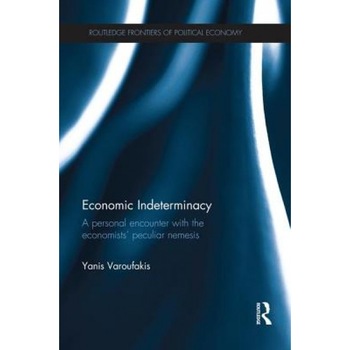 Economic Indeterminacy: A Personal Encounter with the Economists' Peculiar Nemesis, Yanis Varoufakis (Author) Economic Indeterminacy: A Personal Encounter with the Economists' Peculiar Nemesis, Yanis Varoufakis (Author)